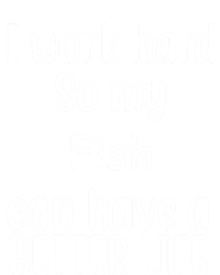 I Work Hard So My Fish Can Have A Better Life Fish Lovers Cute Gift Premium T-Shirt