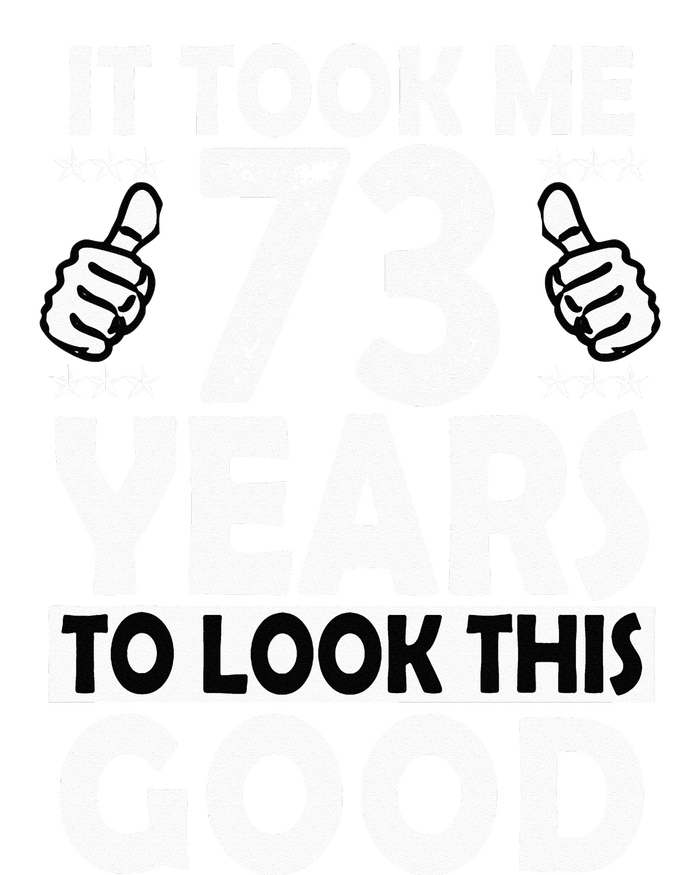 73rd Birthday Gift Took Me 73 Years Good Funny 73 Year Old T-Shirt