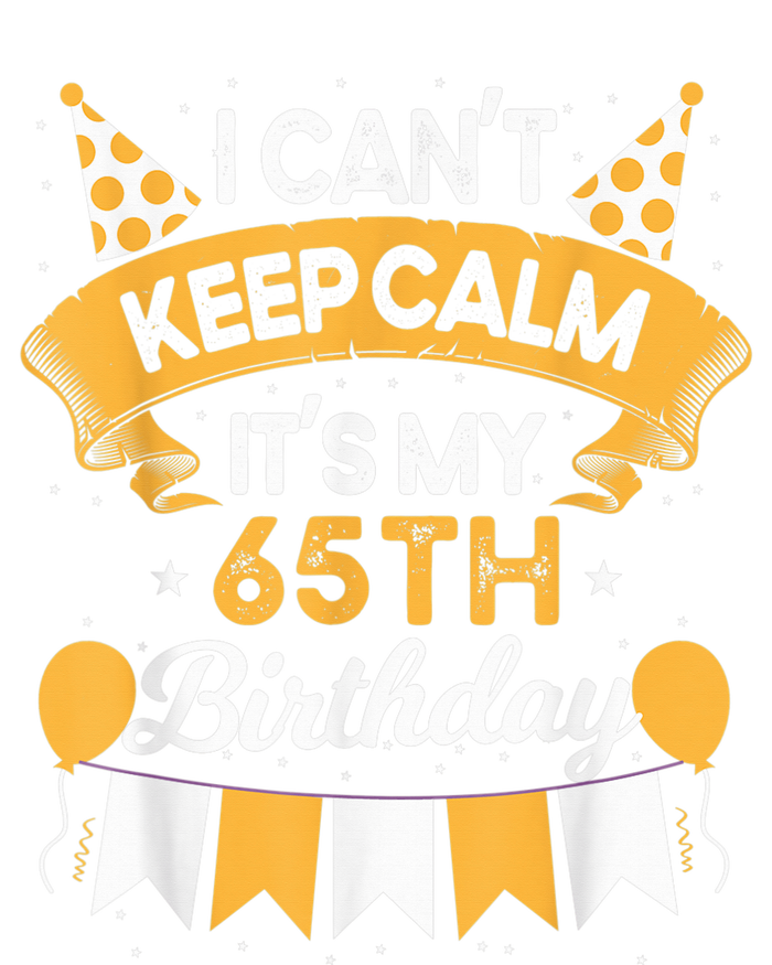 65 Year Old I Can't Keep Calm It's My 65th Birthday T-Shirt