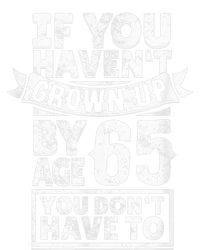 65th Birthday Saying - Hilarious Age 65 Grow Up Fun Gag Gift T-Shirt