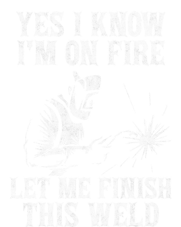 Yes I Know I'm On Fire Let Me Finish This Weld Women's T-Shirt