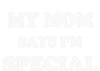 Funny My Mom Says Im Special For Sons And Daughters Women's T-Shirt