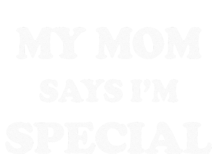 Funny My Mom Says Im Special For Sons And Daughters Women's T-Shirt