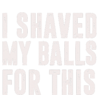 I Shaved My Balls For This Funny Men Gifts Idea Tie-Dye T-Shirt