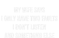 My Wife Says I Only Have Two Faults I Dont Listen Funny Bumper Sticker