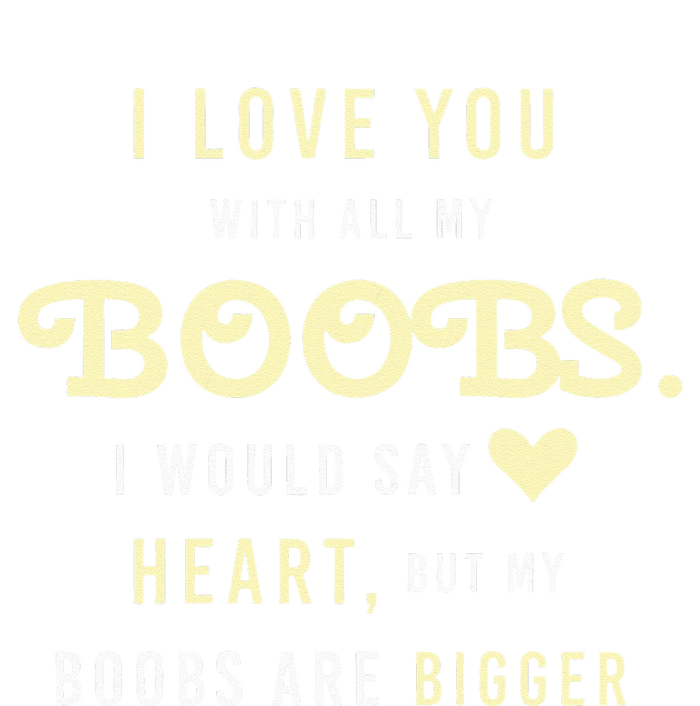 Funny Mom With Sayings I Love You With All My Boobs T-Shirt