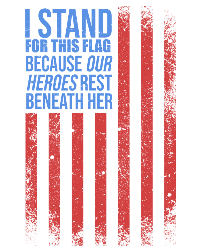 I stand for the flag because hero's lay beneath it. T-Shirt