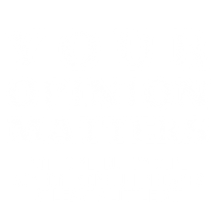 Your Opinion Matters Not To Me Funny Sarcastic Humor Retro Funny Gift T-Shirt