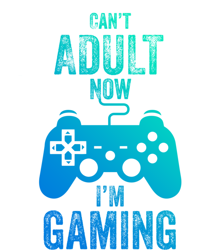 I Cant Adult Now I Am Gaming Funny Video Gamer Gaming Gift T-Shirt