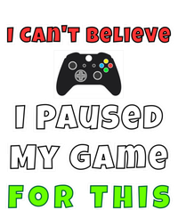 I Cant Believe I Paused My Game For This Gamer Gift Women's T-Shirt