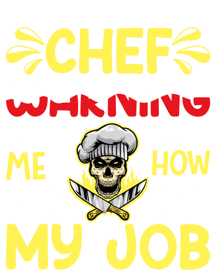 Chef Warning Dont Tell Me How To Do My Job Cool Gift T-Shirt