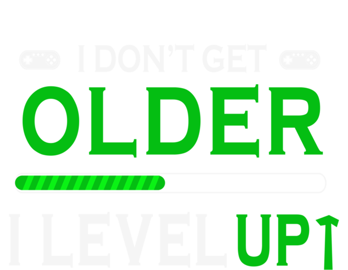 I Dont Get Older I Level Up Funny Gamer Lover Gaming Cute Gift T-Shirt