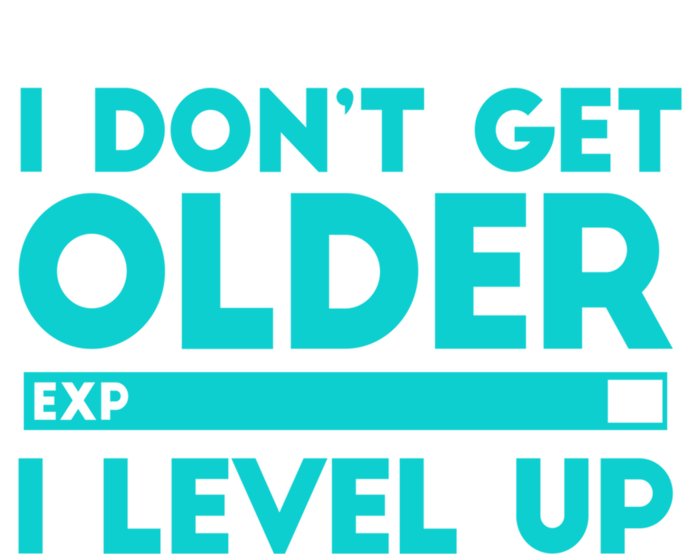 I Dont Get Older I Level Up Funny Tees For Family Gaming Cool Gift Tall Sweatshirt