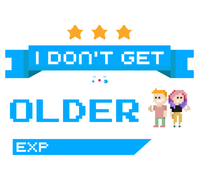 I Dont Get Older I Level Up Gift Gaming Birthday Funny Gift T-Shirt