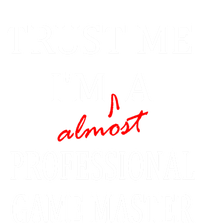 Trust Me In Almost A(n) Professional Game Master Great Gift T-Shirt