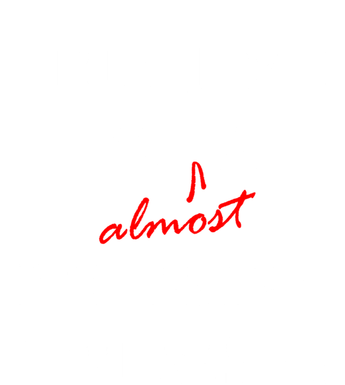 Trust Me In Almost A(n) Professional Game Master Great Gift T-Shirt