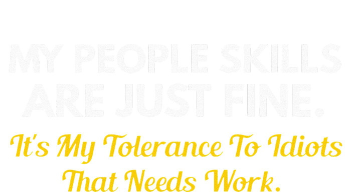 My People Skills Are Fine My Tolerance To Idiots Needs Work Women's T-Shirt