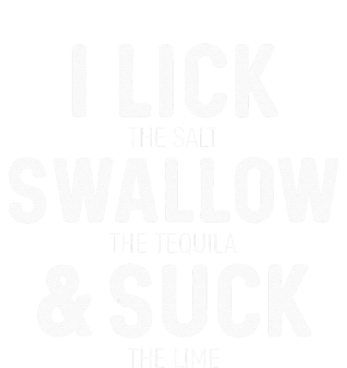 I Lick The Salt Swallow The Tequila And Suck Lime Sweatshirt