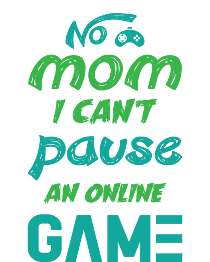 Gaming No Mom I Cant Pause An Online Game Gift Women's T-Shirt