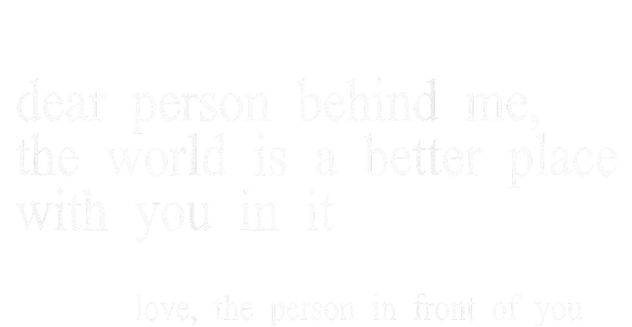 Dear Person Behind Me The World Is A Better Place With You Toddler Hoodie