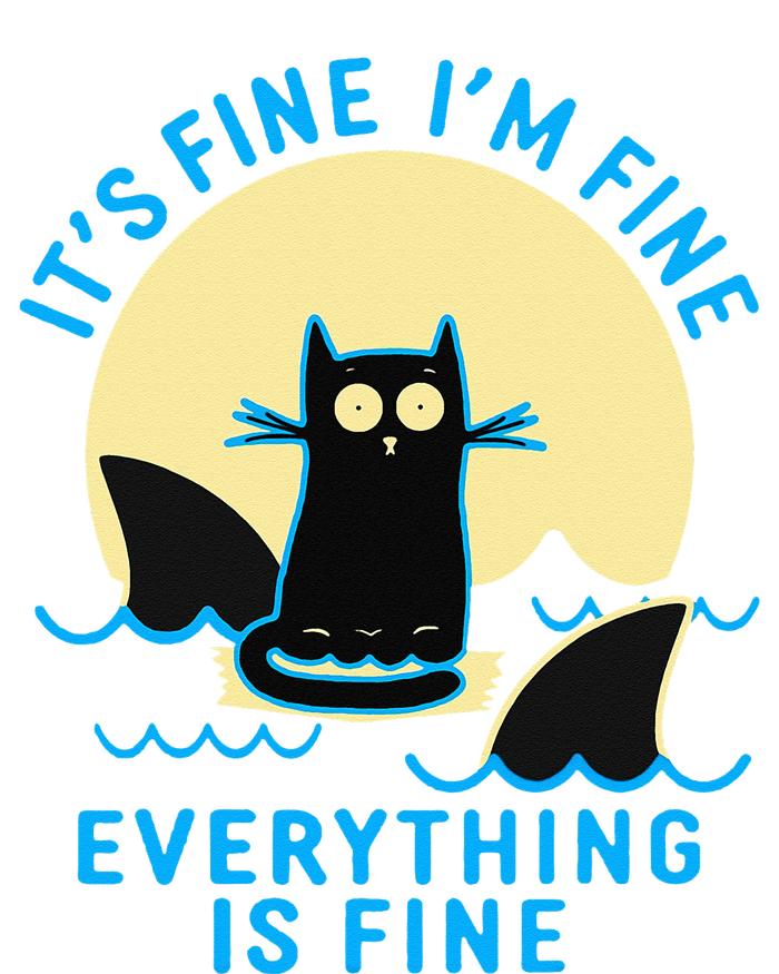 Its Fine Im Fine Everything Is Fine Funny Black Cat Shark Tall Sweatshirt