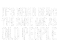 Its Weird Being The Same Age As Old People T-Shirt