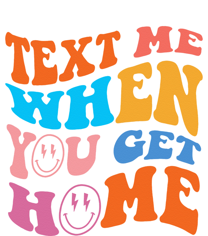 Text Me When You Get Home Trendy T-Shirt