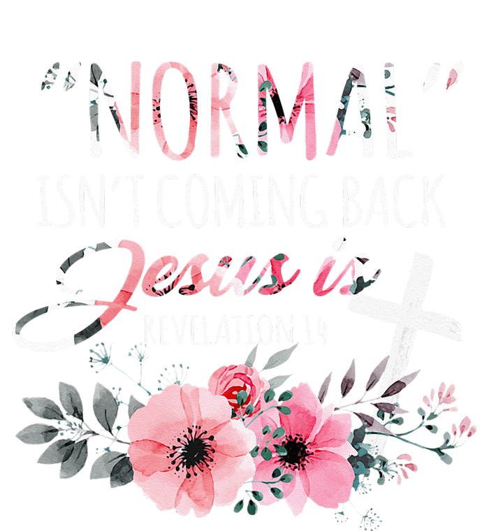 Normal Isnt Coming Back But Jesus Is Revelation 14 Flower T-Shirt