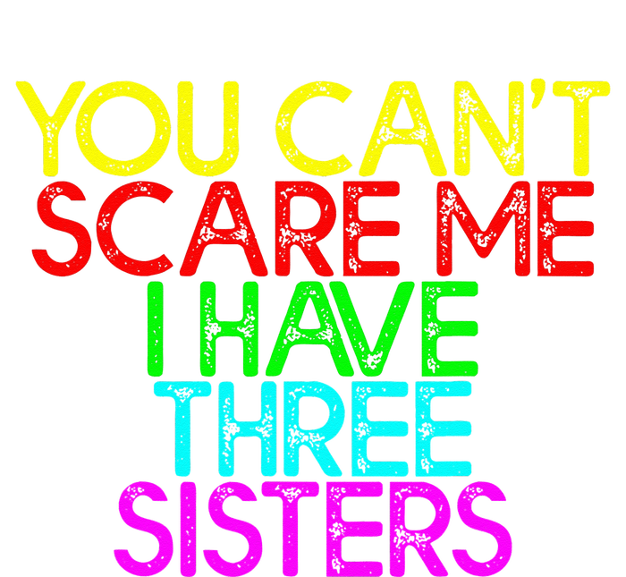 You Cant Scare Me I Have Three Sisters Kids Sweatshirt