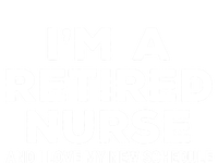 Im A Retired Nurse And I Love My New Schedule Funny Nursing Gift Tie-Dye T-Shirt