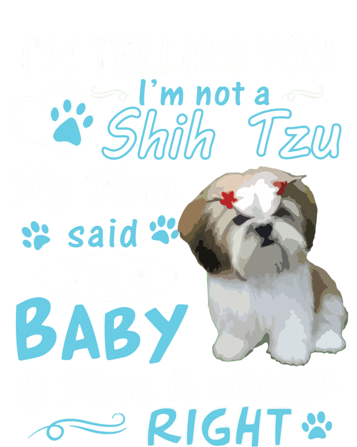 Im Telling You Im Not A Shih Tzu My Mom Said Im A Baby Long Sleeve Shirt