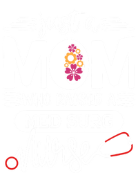 Just A Mom Who Raised A Med Surg Nurse Rn Mommy Mothers Day Funny Gift T-Shirt