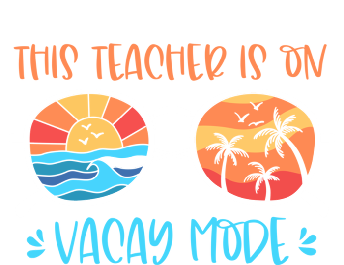 This Teacher Is On Vacay Mode Funny Summer Break Teacher Gift T-Shirt