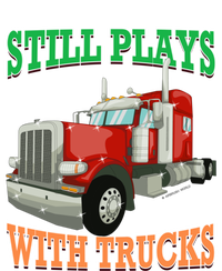 Still Plays With Trucks Semi Truck Trucker Novelty Gift Full Zip Hoodie