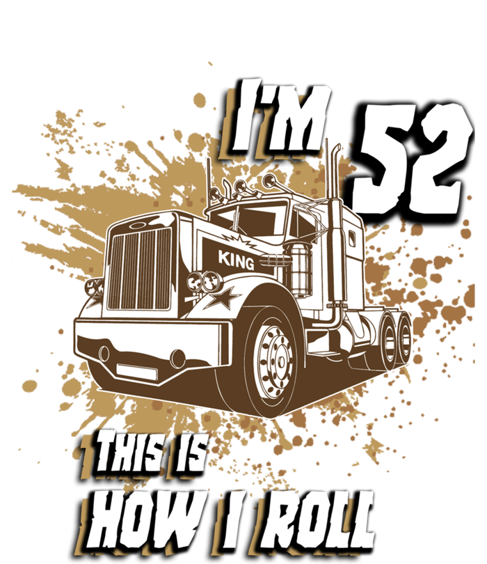 Men Birthday 52 Years Old Trucker Im 52 This Is How I Roll Gift T-Shirt