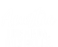 Auntie Like A Mom Only Cooler Family Sister Gift Funny Gift Tall Sweatshirt