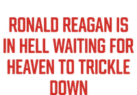 Ronald Reagan Is In Hell Waiting For Heaven To Trickle Down Garment-Dyed Sweatshirt