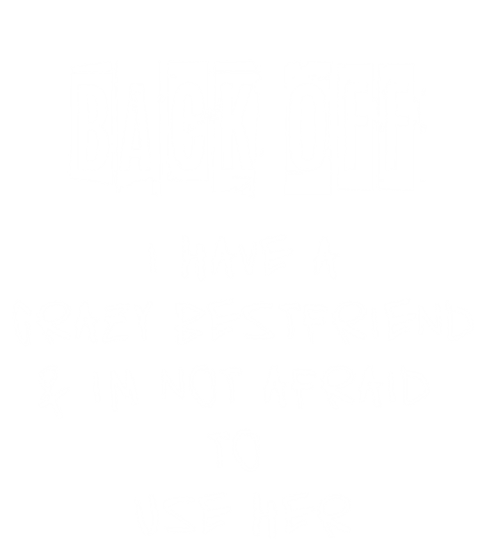 Back Off I Have A Crazy Best Friend Cool Gift Women's V-Neck T-Shirt