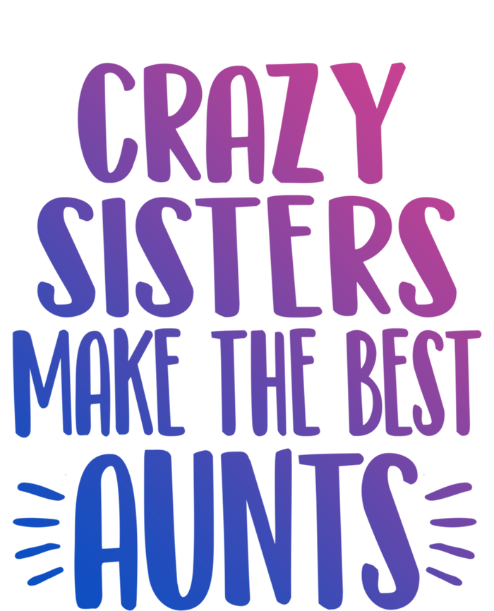 Crazy Sisters Make The Best Aunts Funny Sister Auntie Gift Meaningful Gift Full-Length Apron With Pockets