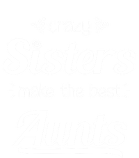 Crazy Sisters Make The Best Aunts Cool Gift Tie-Dye T-Shirt