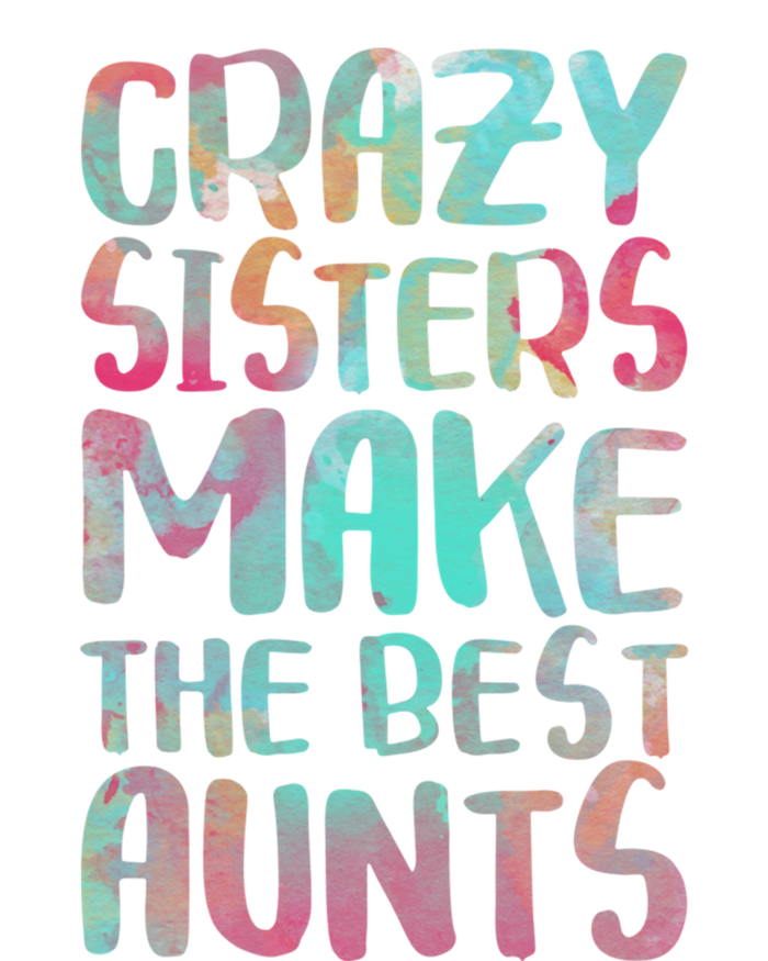 Crazy Sisters Make The Best Aunts Cute Gift Auntie Gift Women's V-Neck T-Shirt