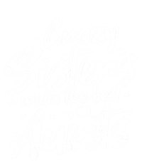 Crazy Sisters Make The Best Aunts Great Gift Cute Auntie Gift Valucap Bio-Washed Visor