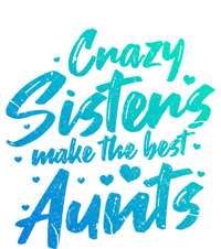 Crazy Sisters Make The Best Aunts Funny Gift Cute Auntie Gift Toddler Long Sleeve Shirt