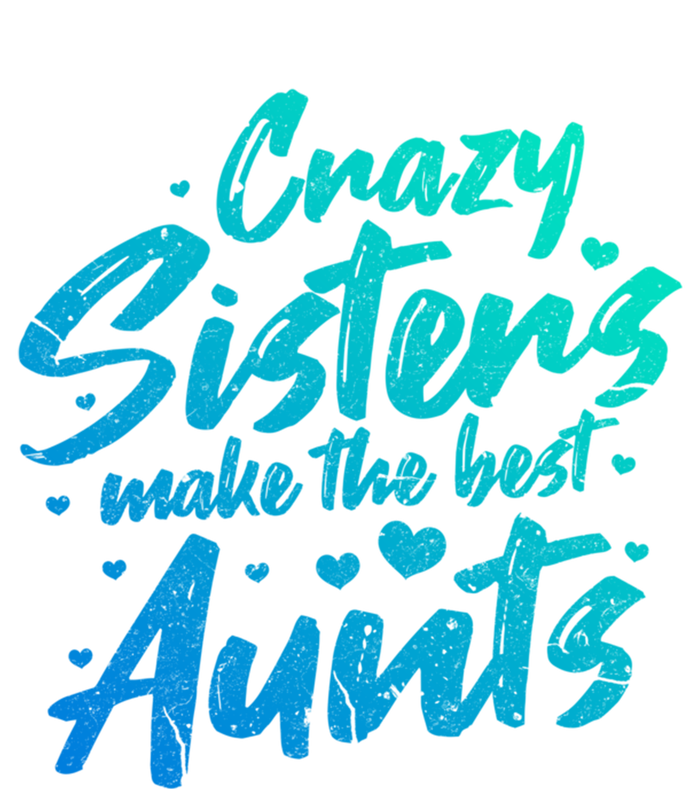 Crazy Sisters Make The Best Aunts Funny Gift Cute Auntie Gift Toddler Long Sleeve Shirt