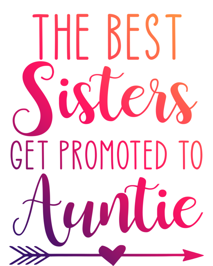 The Best Sisters Get Promoted To Auntie Great Gift T-Shirt