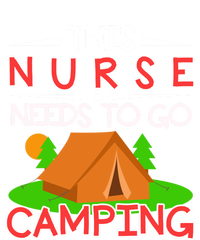 This Nurse Needs To Go Camping Tent Camp Lover Gift Sweatshirt