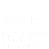 Its A Beautiful Day Birthday Funny Nursing L And D Nurse Cute Gift Insulated Varsity Jacket