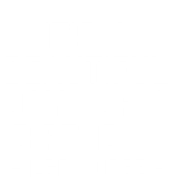 Its A Beautiful Day Birthday Funny Nursing L And D Nurse Cute Gift Insulated Varsity Jacket