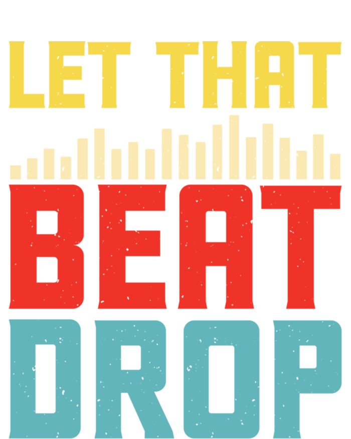 Let That Beat Drop Beats Beat Makers Music Producer Dad Gift T-Shirt