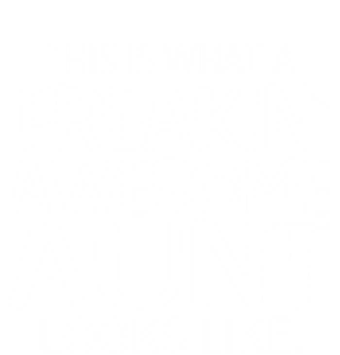 Freakin Awesome Aunt Looks Like Gift For Aunts Auntie Gift Tall Sweatshirt